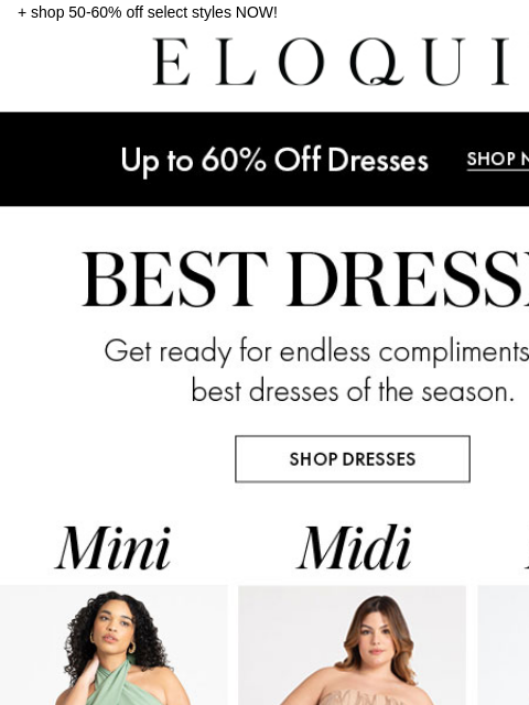 + shop 50-60% off select styles NOW! Logo Shop up to 60 off dresses Shop Dresses Shop Mini Dresses Shop Midi Dresses Shop Maxi Dresses Shop Now Shop 50 Off Sale NEW ARRIVALS BEST SELLERS DRESSES