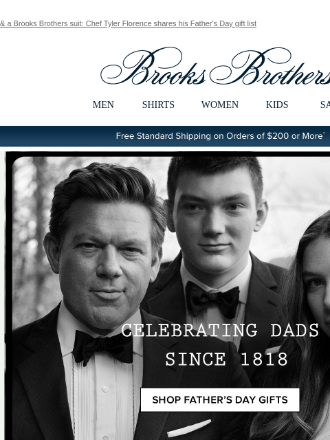 & a Brooks Brothers suit: Chef Tyler Florence shares his Father's Day gift list View in web browser Brooks Brothers MEN SHIRTS WOMEN KIDS SALE Free Standard Shipping on Orders of $200 or More*