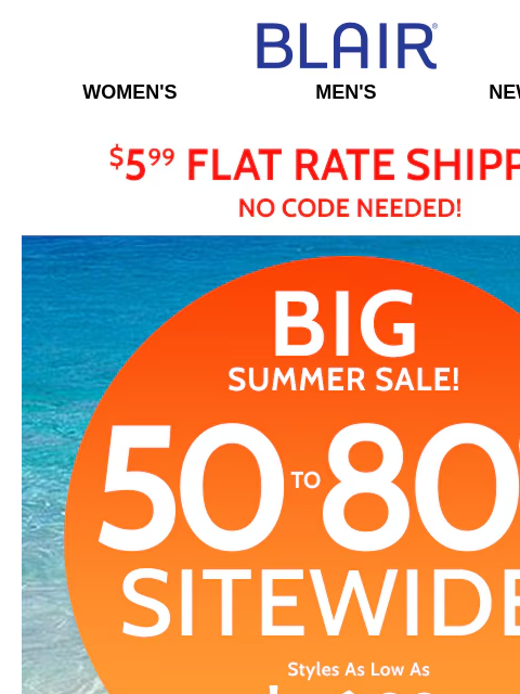 50%-80% Off Every Single Thing On Our Site! ✦ Clearance As Low as $4.97! ✦ Blair Women's Men's New Arrivals $5.99 Flat Rate Shipping No Code Needed! Big Summer Sale! 50% To 80% Off Sitewide!