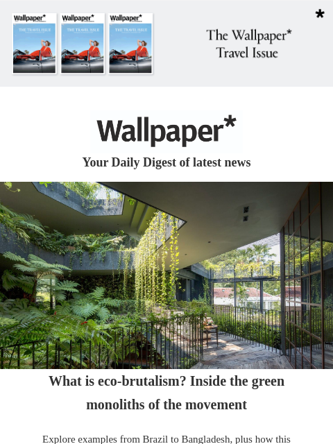 Plus, Dyson's minimalist home fan, 'clean' make-up, Nissan Micra goes electric ‌ ‌ ‌ ‌ ‌ ‌ ‌ ‌ ‌ ‌ ‌ ‌ ‌ Wallpaper* Your Daily Digest of latest news brutalist building covered in greenery