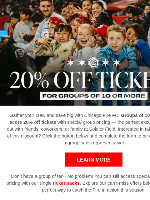 The more, the merrier — save big with exclusive group pricing for Chicago Fire matches 20% Off Group Tickets! Gather your crew and save big with Chicago Fire FC! Groups of 10 or more can score 20% off