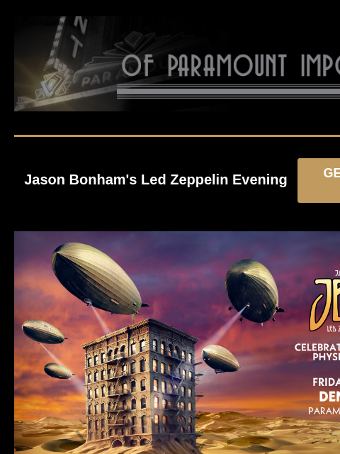 Presale Codes Are Here Jason Bonham's Led Zeppelin Evening GET PRESALE TICKETS JBLZE Jason Bonham's Led Zeppelin Evening Friday, August 8 at 8:00PM Presale: Thursday, May 29 at 10:00AM - 10: