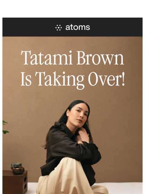 atoms newsletter: Tatami Brown = May's Most In-Demand