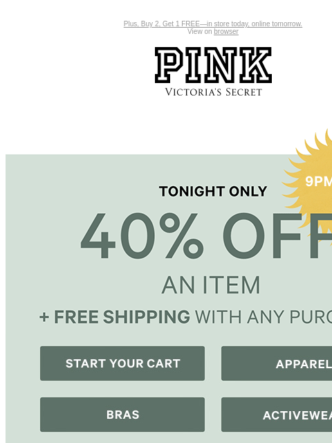 Plus, Buy 2, Get 1 FREE—in store today, online tomorrow. View on browser PINK Victoria's Secret VSCC Available Credit Introduction Shop Now Shop Now Shop Now feature cta cta Shop Now Start YOUR