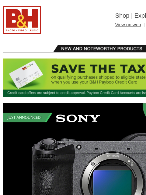 Free Shipping on most items B&H Shop | Explora | Used Dept View on web | Contact Us: 877-865-9088 New and Noteworthy Products The B&H Payboo Credit Card | Save the Tax on qualifying purchases