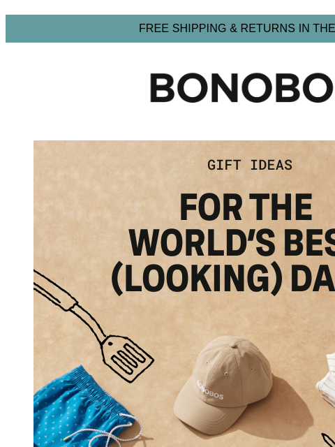 Shop Father's Day gift ideas. Web Version FREE SHIPPING & RETURNS IN THE US Bonobos Shop Father's Day Items Know a dad that could use new duds? Start with these gift ideas he (or you) will