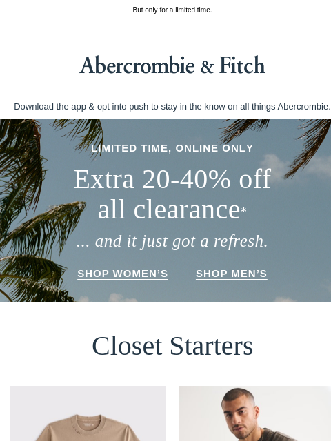 abercrombie newsletter: Extra 20-40% OFF all clearance* starts now (and it...