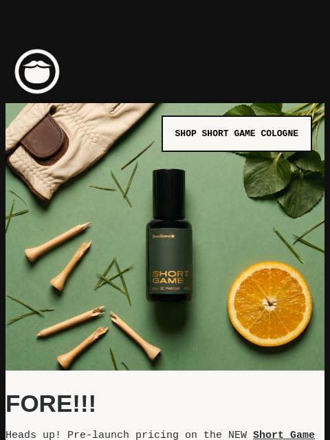 beardbrand newsletter: Fore!!! (4 Hours Left for 25% Off Short Game)