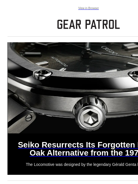 The Locomotive was designed by the legendary Gérald Genta himself. View in Browser Seiko Resurrects Its Forgotten Royal Oak Alternative from the 1970s Seiko Resurrects Its Forgotten Royal Oak