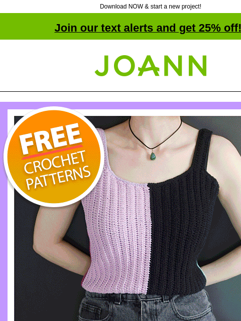 Download NOW & start a new project! Join our text alerts and get 25% off! † Joann.com® Free crochet patterns. Cute and Summery Crochet Tops. Download Now Welcome to Ribblr video IOS ANDROID SAVE