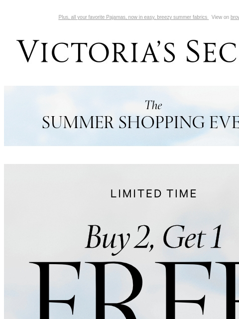 Plus, all your favorite Pajamas, now in easy, breezy summer fabrics View on browser Victoria's Secret VSCC Available Credit Introduction Shop Now Shop Now Shop Now Display images to show real-time