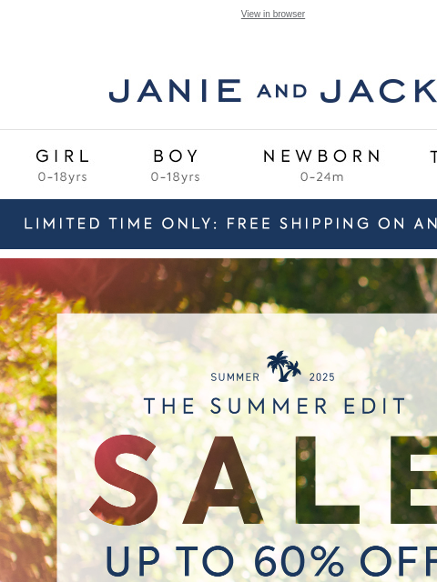 Plus, up to 60% off select favorites View in browser Stores Janie and Jack Girl Boy Newborn Tween Janie and Jack Girl Boy Newborn Tween Girl Boy Newborn Girl Newborn Boy Accessories Sale Gift Services