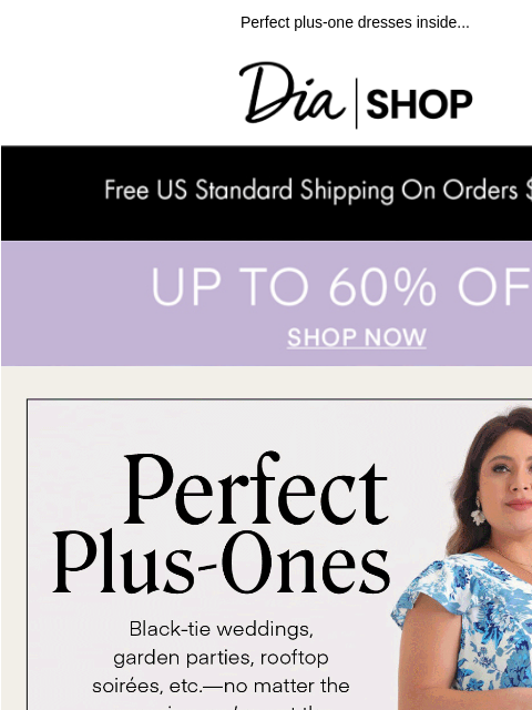 Perfect plus-one dresses inside... Dia & Co Shop YOU MAY ALSO LIKE The Highwaist Modal﻿ The Highwaist Modal﻿ SHOP NOW﻿ The Bikini Swim﻿ The Bikini Swim﻿ SHOP NOW﻿ The Plunge Mesh﻿ The Plunge Mesh﻿