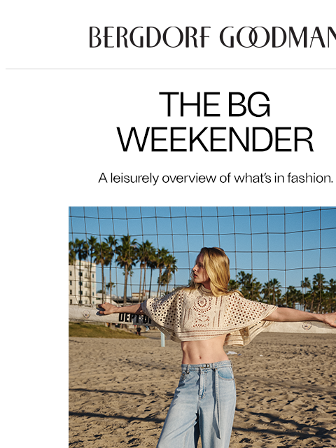 bergdorfgoodman newsletter: The BG Weekender: Vacation Awaits