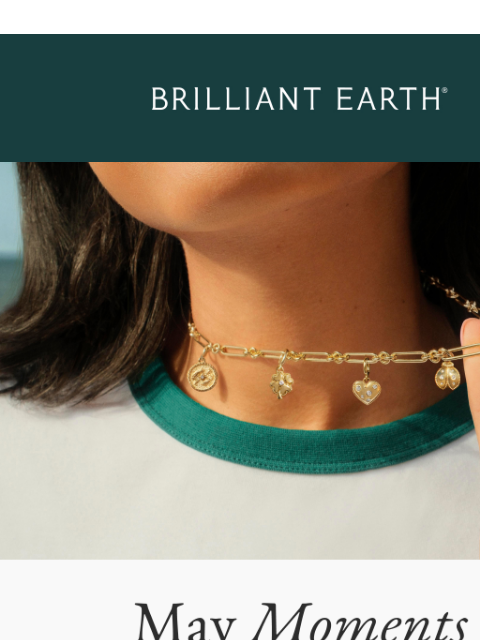 brilliantearth newsletter: ICYMI: May’s greatest hits