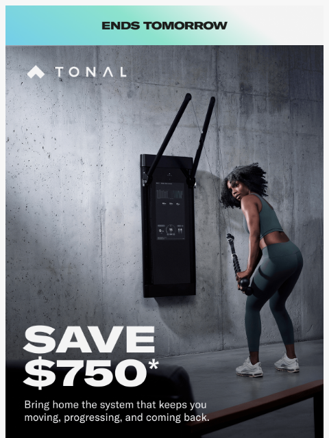 tonal newsletter: $750 off ends tomorrow.