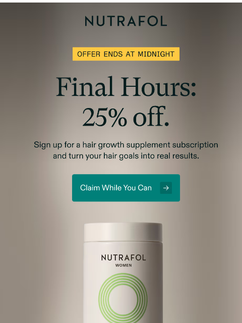 nutrafol newsletter:  Ends @ midnight |  25% off.