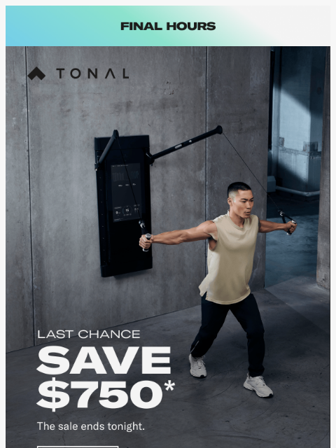 tonal newsletter: Last Chance: Save $750.