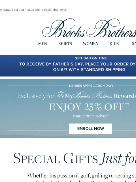 A curated list that makes gifting easier than ever. View in web browser Brooks Brothers MEN SHIRTS WOMEN KIDS SALE Gift Dad On Time. To receive by Father's day, place your order by 12 pm EST on 6/7