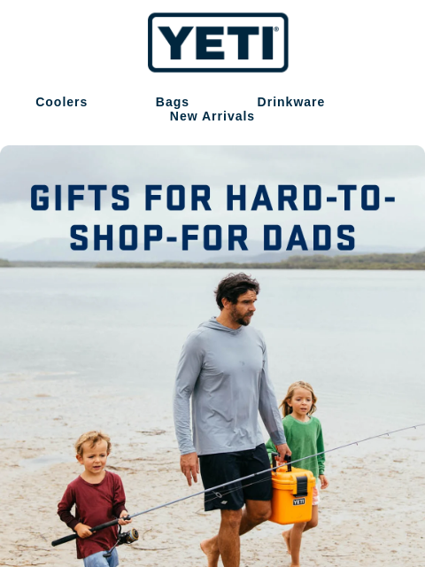 yeti newsletter: For Dads Who Have All They Need