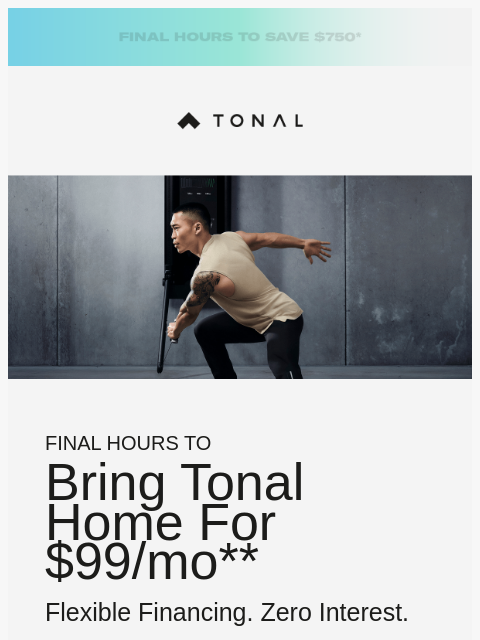 tonal newsletter: Last chance. $750 Off Tonal 2 ends tonight.