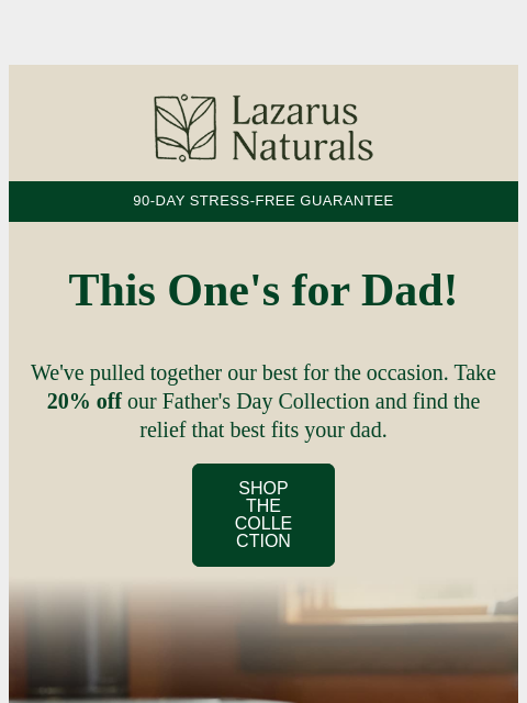 lazarusnaturals newsletter: 💙 20% Off Dad's Favorites!