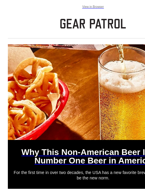 View in Browser Why This Non-American Beer Is the Number One Beer in America Why This Non-American Beer Is the Number One Beer in America For the first time in over two decades, the USA has a new