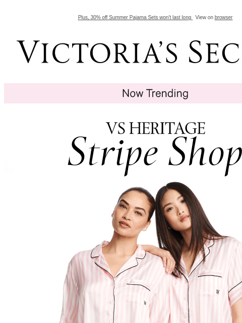 Plus, 30% off Summer Pajama Sets won't last long View on browser Victoria's Secret VS Heritage Striped Sleep Shop - Shop Now. Limited Time 30% Off Pajama SetsOrig. up to $89.95. Select styles.