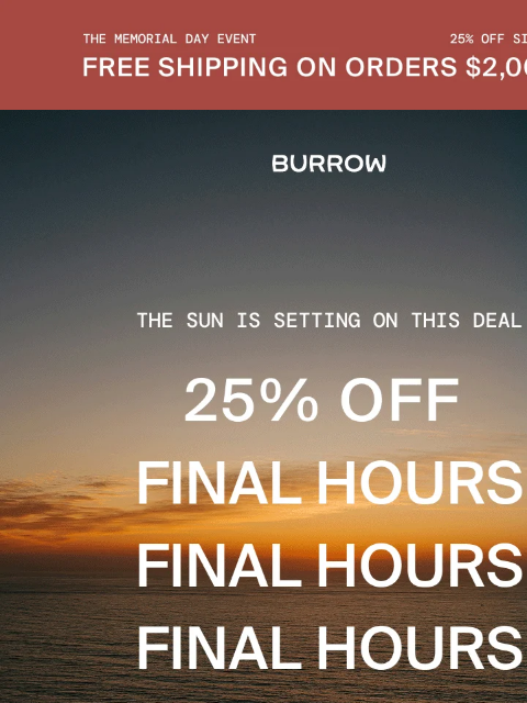 Shop now before it's too late. The Memorial Day Event Shop Now Shop Now Shop 25% off sitewide - only for a little longer Seating Dining Bedroom Outdoor Storage Rugs Partner Brands Havenly ST Frank