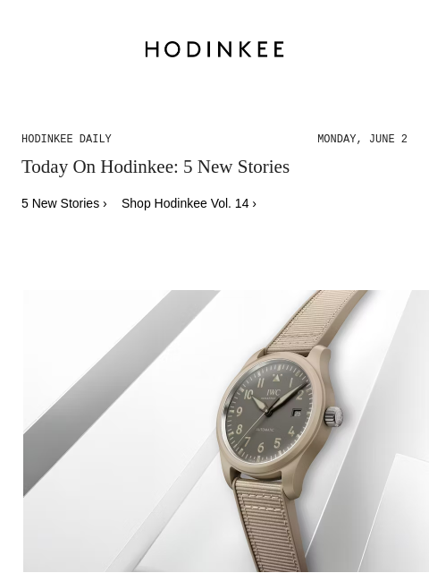Today on Hodinkee... Introducing: IWC Pilot's Watch Automatic 41 TOP GUN Mojave Desert | Hodinkee Daily – Monday, June 2 | Today On Hodinkee: 5 New Stories 5 New Stories › Shop Hodinkee Vol. 14 ›
