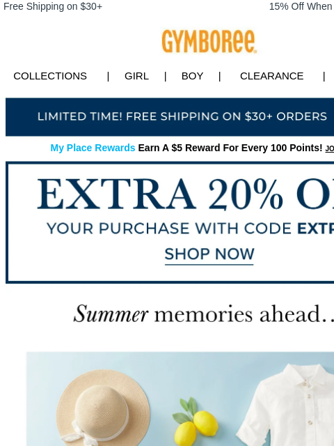 Vacation is calling... Free Shipping on $30+ 15% Off When You Ship to Store* Collections | Girl | Boy | CLEARANCE | GIFT CARDS Free Shipping My Place Rewards Earn A $5 Reward For Every 100 Points! JOIN