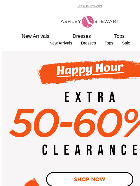 ashleystewart newsletter: 🚨HAPPY HOUR🚨 Extra 50-60% off ALL CLEARANCE