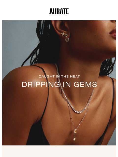auratenewyork newsletter: DRIPPING IN GEMS
