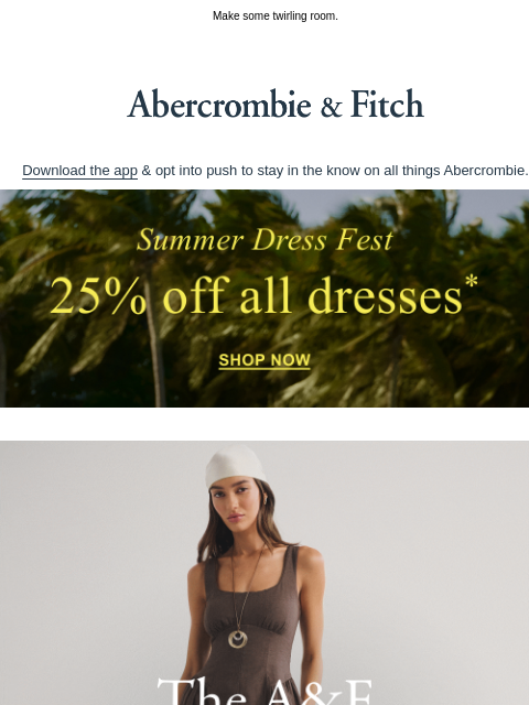abercrombie newsletter: 25% OFF all dresses* (including the A&F Dylan).