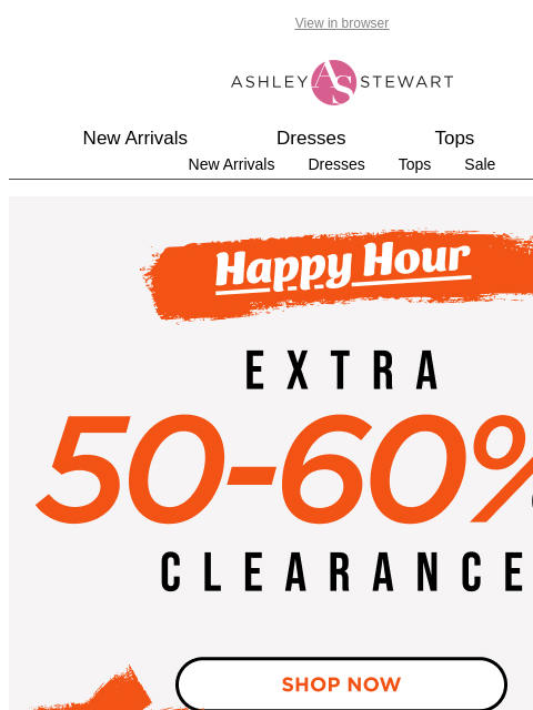 ashleystewart newsletter: ⚠️HAPPY HOUR ENDS TONIGHT!⚠️ Extra 50-60% off Clea...