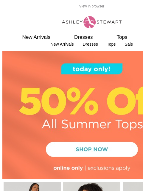 ashleystewart newsletter: 📢Final Hours: 50% off ALL tops!