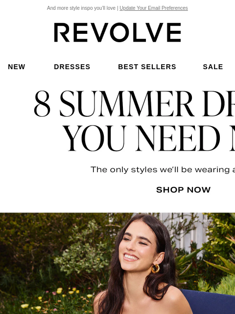 And more style inspo you'll love | Update Your Email Preferences New Dresses Best Sellers Sale My Favorites Beauty New Dresses Best Sellers Sale My Favs Beauty 8 Summer Dresses You Need Now 1. The