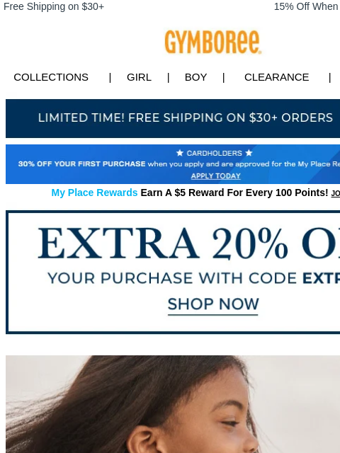 Mix & match for even more fun. Free Shipping on $30+ 15% Off When You Ship to Store* Collections | Girl | Boy | CLEARANCE | GIFT CARDS Free Shipping Apply for Credit Card Today My Place Rewards