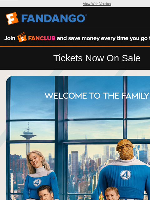 Prepare 4 launch. Tickets are now on sale for Marvel Studios' 'The Fantastic Four: First Steps' in theaters July 25. Get yours today! View Web Version FANCLUB Tickets Now On Sale THE