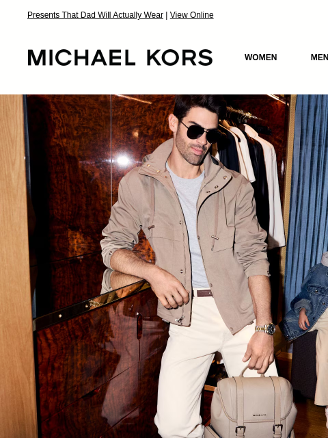 Presents That Dad Will Actually Wear | View Online MICHAEL KORS MICHAEL KORS WOMEN MEN NEW Display images to show real-time content In The Bag JUST FOR DAD Upgraded options for every kind of dad. SHOP