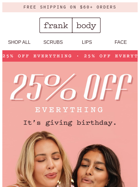 frankbody newsletter: 25% off everything. It’s giving birthday.