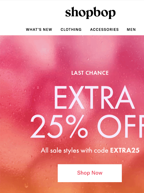 shopbop-mail newsletter: LAST CHANCE: extra 25% off