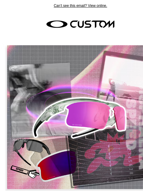 oakley newsletter: Ready To Go Custom?