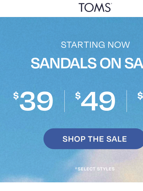 toms newsletter: ICYMI: Sandals at $39, $49 and $59 👀