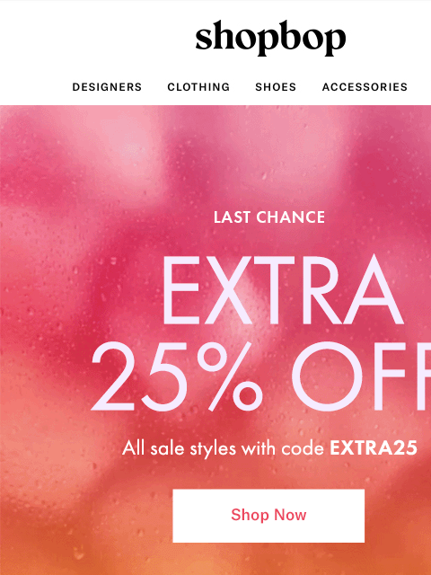 shopbop-mail newsletter: LAST CHANCE: extra 25% off