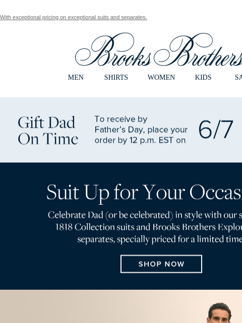 With exceptional pricing on exceptional suits and separates. View in web browser Brooks Brothers MEN SHIRTS WOMEN KIDS SALE Gift Dad On Time. To receive by Father's Day, place your order by 12 pm