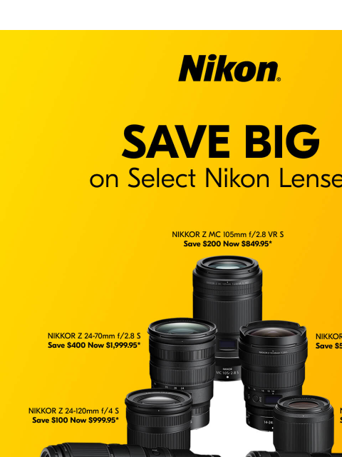 Get more savings and spend less with these offers. View as web page Nikon | Save Big on Select Nikon Lenses* Nikon TikTok YouTube Instagram Facebook Twitter Email My Account | Preferences | Unsubscribe