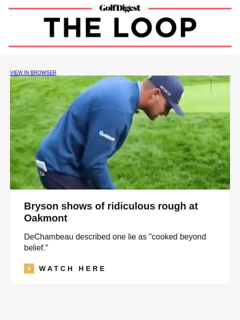 GolfDigest VIEW IN BROWSER Bryson shows of ridiculous rough at Oakmont DeChambeau described one lie as "cooked beyond belief." Read More WATCH HERE Johnson Wagner Johnson Wagner attempted