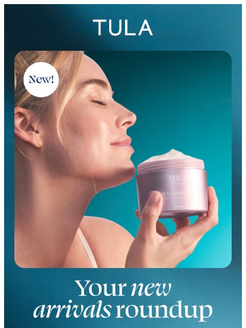 tula newsletter: New arrivals, glowing results