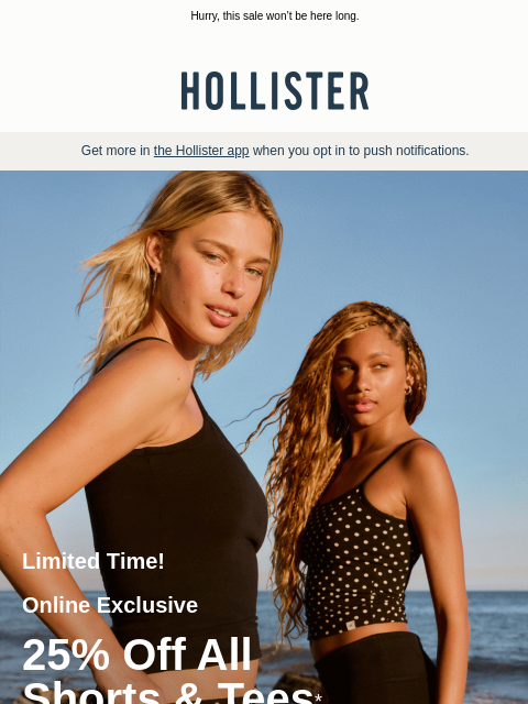 hollisterco newsletter: 25% off all shorts & tees online!* 😎